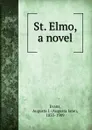 St. Elmo, a novel - Augusta Jane Evans