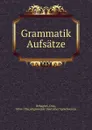 Grammatik Aufsatze - Otto Behaghel