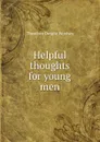 Helpful thoughts for young men - Theodore Dwight Woolsey