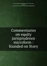 Commentaries on equity jurisprudence microform : founded on Story - Thomas Wardlaw Taylor