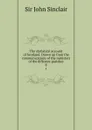 The statistical account of Scotland. Drawn up from the communications of the ministers of the different parishes. 8 - John Sinclair