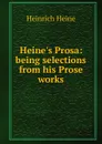 Heine.s Prosa: being selections from his Prose works - Heinrich Heine