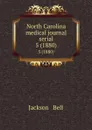 North Carolina medical journal serial. 5 (1880) - Jackson and Bell