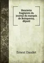 Henriette fragments du journal du marquis de Boisquerny, depute - Ernest Daudet