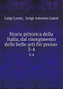 Storia pittorica della Italia, dal risorgimento delle belle arti fin presso . 3-4 - Luigi Lanzi