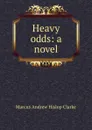 Heavy odds: a novel - Marcus Andrew Hislop Clarke