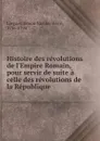 Histoire des revolutions de l.Empire Romain, pour servir de suite a celle des revolutions de la Republique - Simon Nicolas Henri Linguet