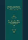 The speeches of the Duke of Wellington in Parliament. 19 - Arthur Wellesley Wellington