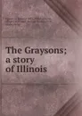 The Graysons; a story of Illinois - Edward Eggleston