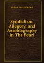 Symbolism, Allegory, and Autobiography in The Pearl - William Henry Schofield