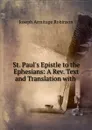 St. Paul.s Epistle to the Ephesians: A Rev. Text and Translation with . - Joseph Armitage Robinson