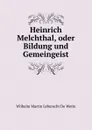 Heinrich Melchthal, oder Bildung und Gemeingeist - Wilhelm Martin Leberecht de Wette