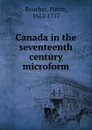 Canada in the seventeenth century microform - Pierre Boucher