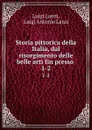 Storia pittorica della Italia, dal risorgimento delle belle arti fin presso . 1-2 - Luigi Lanzi