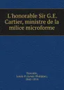 L.honorable Sir G.E. Cartier, ministre de la milice microforme - Louis-Philippe Turcotte