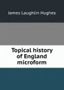 Topical history of England microform - James L. Hughes