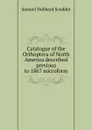 Catalogue of the Orthoptera of North America described previous to 1867 microform - Samuel Hubbard Scudder