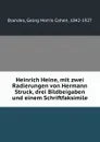 Heinrich Heine, mit zwei Radierungen von Hermann Struck, drei Bildbeigaben und einem Schriftfaksimile - Georg Morris Cohen Brandes