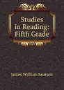 Studies in Reading: Fifth Grade - James William Searson