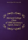 Harvard College Class of 1880 secretary.s report, Issue 2 - Harvard College -Class of