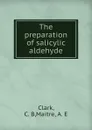 The preparation of salicylic aldehyde - C.B. Clark