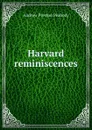 Harvard reminiscences - Andrew P. Peabody