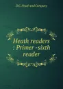 Heath readers : Primer -sixth reader - D.C. Heathmpany