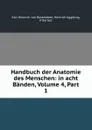 Handbuch der Anatomie des Menschen: in acht Banden, Volume 4,.Part 1 - Karl Heinrich von Bardeleben