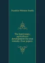 The hard times; agricultural development the true remedy: Four papers . - Franklin Webster Smith