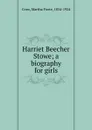 Harriet Beecher Stowe; a biography for girls - Martha Foote Crow