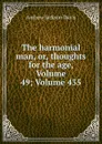 The harmonial man, or, thoughts for the age, Volume 49;.Volume 435 - Andrew Jackson Davis
