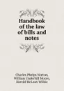 Handbook of the law of bills and notes - Charles Phelps Norton