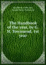 The Handbook of the year, by G.H. Townsend. 1st year - George Henry Townsend
