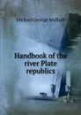 Handbook of the river Plate republics - Mulhall Michael George