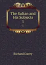 The Sultan and His Subjects. 1 - Richard Davey
