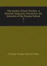 The Sunday School Teacher: A Monthly Magazine, Devoted to the Interests of the Sunday School. 3 - Chicago Sunday School Union