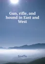 Gun, rifle, and hound in East and West - Snaffle