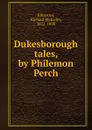 Dukesborough tales, by Philemon Perch - Richard Malcolm Johnston