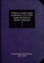 Polska w czasie trzech rozbiorow, 1772-1799; studia do historyi ducha i obyczaju. 2 - Józef Ignacy Kraszewski