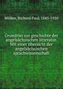 Grundriss zur geschichte der angelsachsischen litteratur. Mit einer ubersicht der angelsachsischen sprachwissenschaft - Richard Paul Wülker