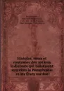 Histoire, murs et coutumes des nations indiennes qui habitaient autrefois la Pensylvanie et les Etats voisins - John Gottlieb Ernestus Heckewelder