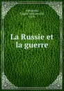 La Russie et la guerre - Grigori Alekseevich Aleksinski