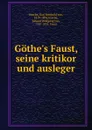 Gothe.s Faust, seine kritikor und ausleger - Karl Reinhold von Köstlin