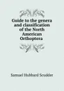 Guide to the genera and classification of the North American Orthoptera . - Samuel Hubbard Scudder