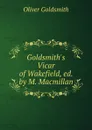 Goldsmith.s Vicar of Wakefield, ed. by M. Macmillan - Oliver Goldsmith