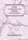 Guide to Spanish and English conversation - Emanuel Del Mar