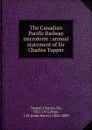 The Canadian Pacific Railway microform : annual statement of Sir Charles Tupper - Charles Tupper