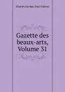 Gazette des beaux-arts, Volume 31 - Charles Du Bus