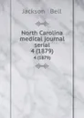 North Carolina medical journal serial. 4 (1879) - Jackson and Bell