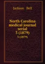 North Carolina medical journal serial. 3 (1879) - Jackson and Bell